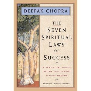 The Seven Spiritual Laws of Success: A Practical Guide to the Fulfillment of You